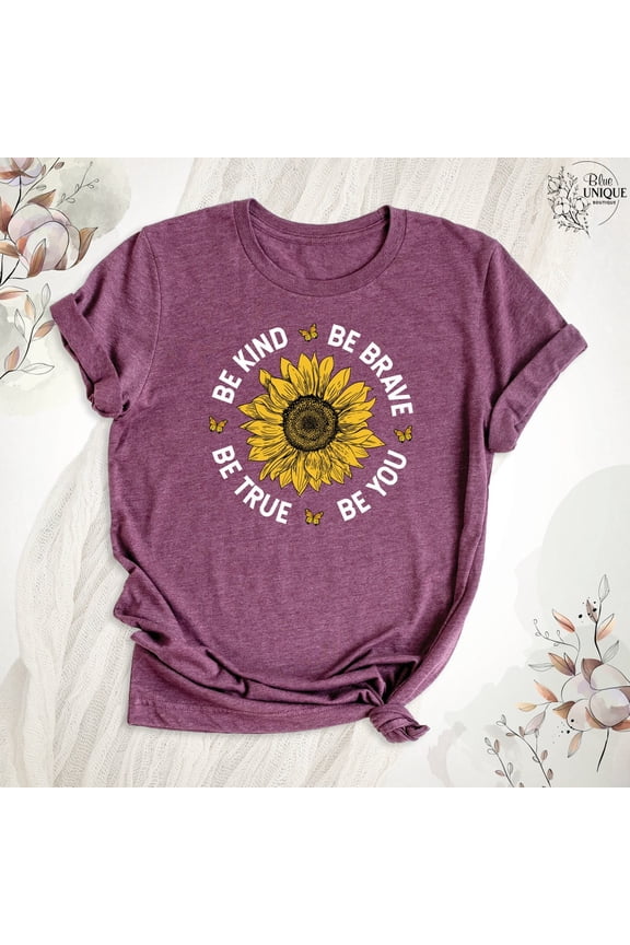 Be Kind Sunflower Shirt, Inspirational Positive Vibes Kindness Matters Tee, Be Brave Be You Be True Shirt, Motivation T-Shirt, Teacher Shirt, Full Size S-5XL