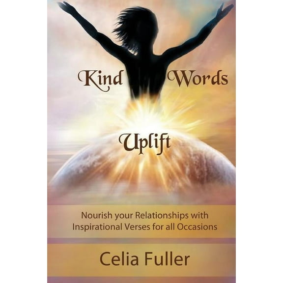 Kind Words Uplift: Nourish your Relationships with Inspirational Verses for all Occasions, (Paperback)