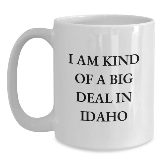 Kind of a Prime Selection Idaho White Coffee Mugs for Birthday Unique Gifts from Friends to Family - 11oz or 15oz Ceramic Mugs with Funny Quote