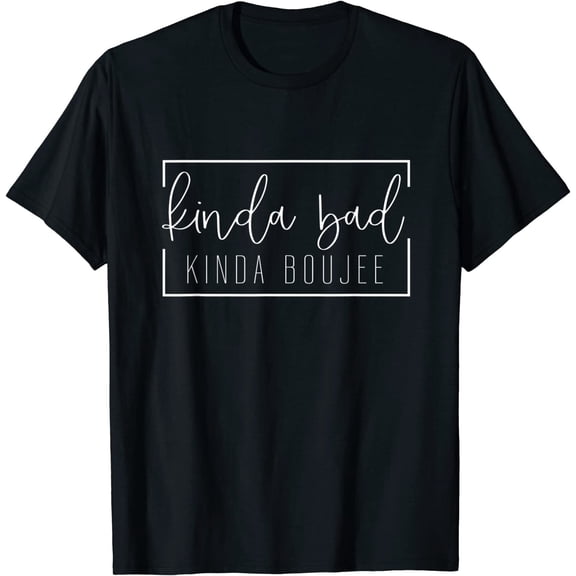 Kinda Bad Kinda Boujee T-Shirt Funny Unisex Tee Gift Women Men