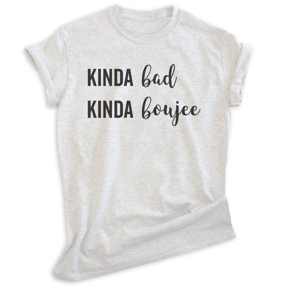 Kinda Bad Kinda Boujee T-shirt, Unisex Women's Men's Shirt, Sassy Shirt, Attitude Shirt, Heather Ash, Small