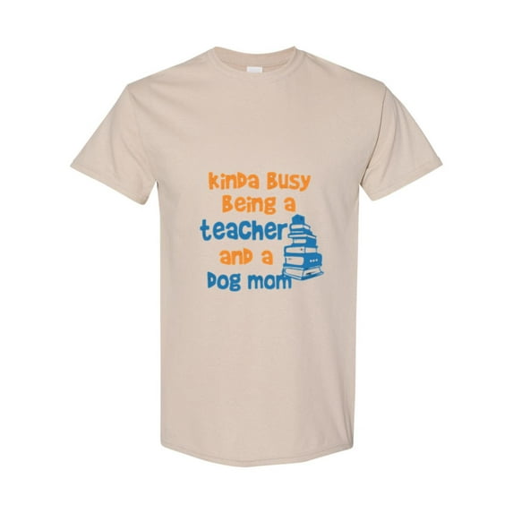 Kinda Busy Being A Teacher And A Dog Mom A Funny Pet Mom Quote Unisex T-Shirt, up to size 5XL