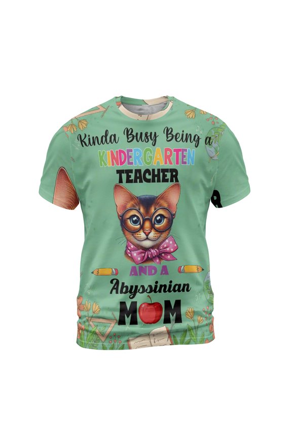 Kinda Busy Being Kindergarten Teacher and Abyssinian Mom All Over Print 3D Shirt Unisex Merch Cat Lover Kitten Owner Gifts - 02005