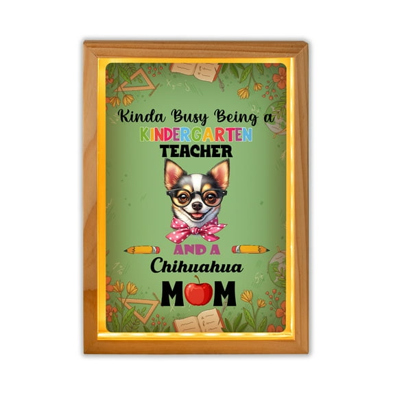 Kinda Busy Being Kindergarten Teacher and Chihuahua Mom Acrylic Plaque with Wood Photo Frame Box Dog Lover Gifts Idea Light Box - 02005