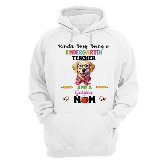 Kinda Busy Being Kindergarten Teacher and Golden Retriever Mom Hoodie Unisex Merch Hoodies Goldens Dog Lover Gifts Idea - 02005