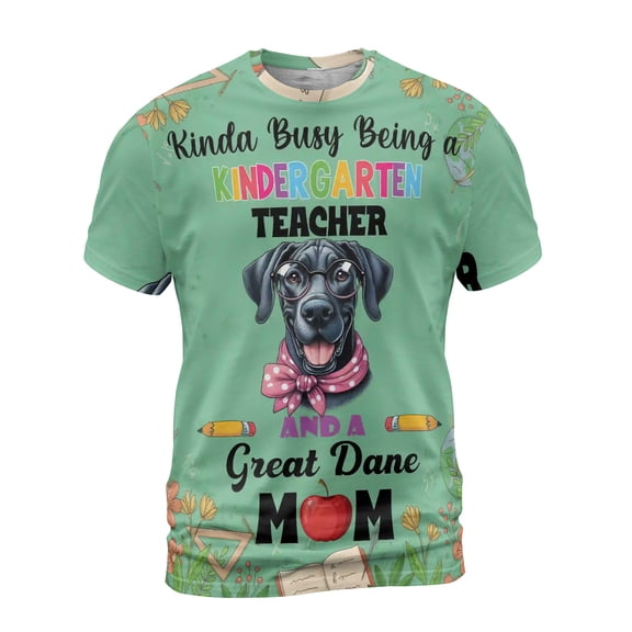 Kinda Busy Being Kindergarten Teacher and Great Dane Mom All Over Print 3D Shirt Unisex Merch Danes Dog Lover Gifts - 02005