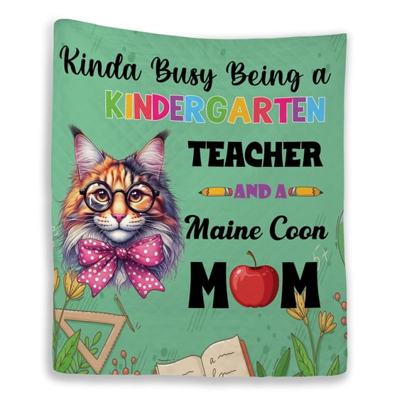 Kinda Busy Being Kindergarten Teacher and Maine Coon Mom Quilt Blanket Cat Lover Kitten Owner Gifts Cozy Comforter Throw Blanket - 02005