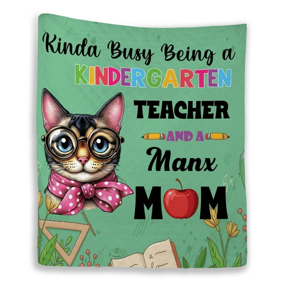 Kinda Busy Being Kindergarten Teacher and Manx Mom Quilt Blanket Cat Lover Kitten Owner Gifts Cozy Comforter Throw Blanket - 02005