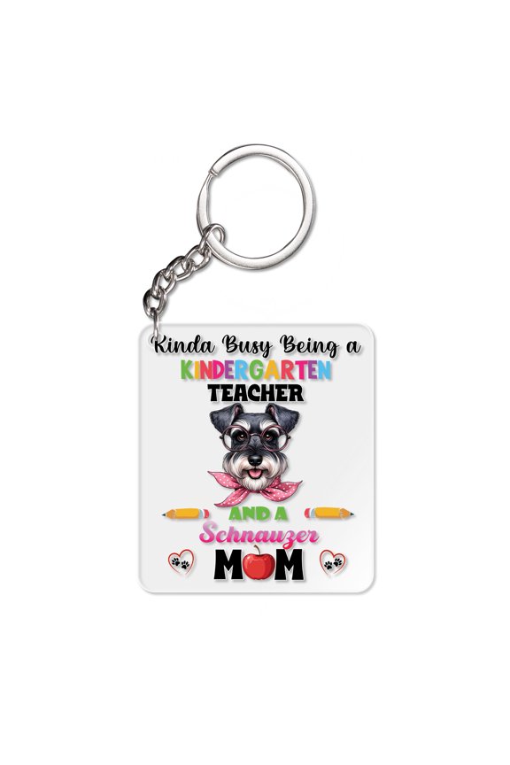 Kinda Busy Being Kindergarten Teacher and Schnauzer Mom Acrylic Keychain Miniature Schnauzer Dog Lover Collar Charm Tag Keyring - 02005