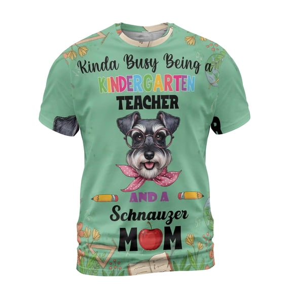 Kinda Busy Being Kindergarten Teacher and Schnauzer Mom All Over Print 3D Shirt Unisex Merch Miniature Schnauzer Dog Lover - 02005