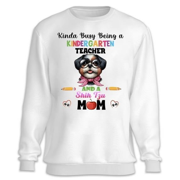 Kinda Busy Being Kindergarten Teacher and Shih Tzu Mom Sweatshirt Unisex Merch Lion Dog Lover Gifts - 02005