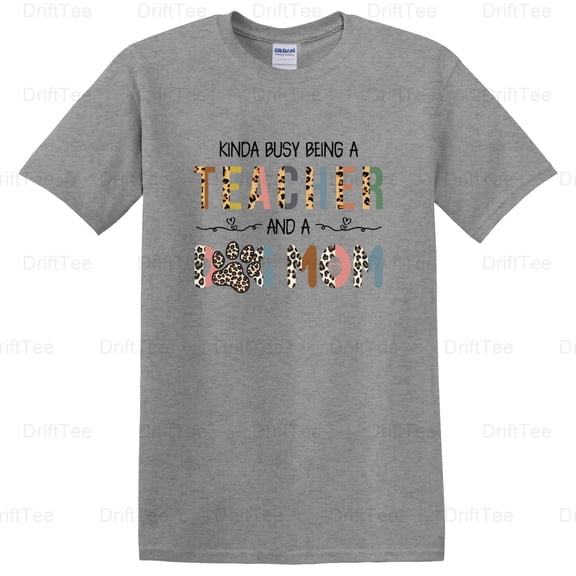 Kinda Busy Being Teacher Dog Mom Funny Educator Pet Lover Life Quote Gift T-Shirt Unisex, up to 5XL