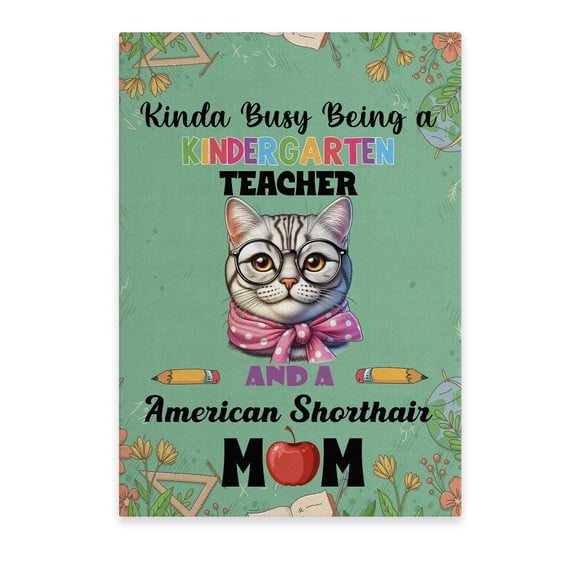 Kinda Busy Being Kindergarten Teacher and American Shorthair Mom Vertical Matte Canvas Poster Cat Lover Kitten Owner Gifts Wall Art Home Decor - 02005