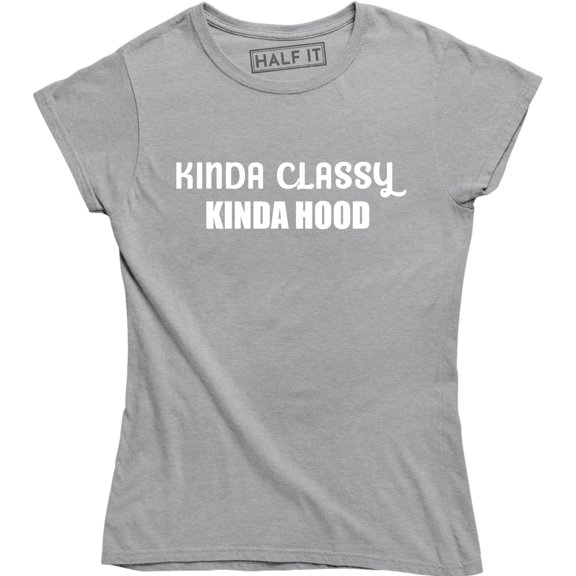 Kinda Classy Kinda Hood Slogan Printed Ladies Fitted Top for Womens T-Shirt
