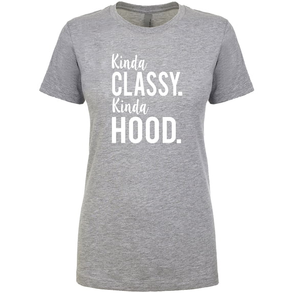 Kinda Classy. Kinda Hood. Womens crewneck tee