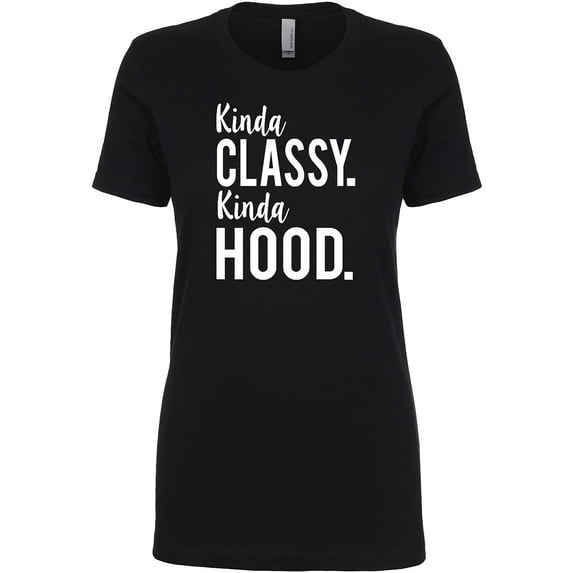 Kinda Classy. Kinda Hood. Womens crewneck tee