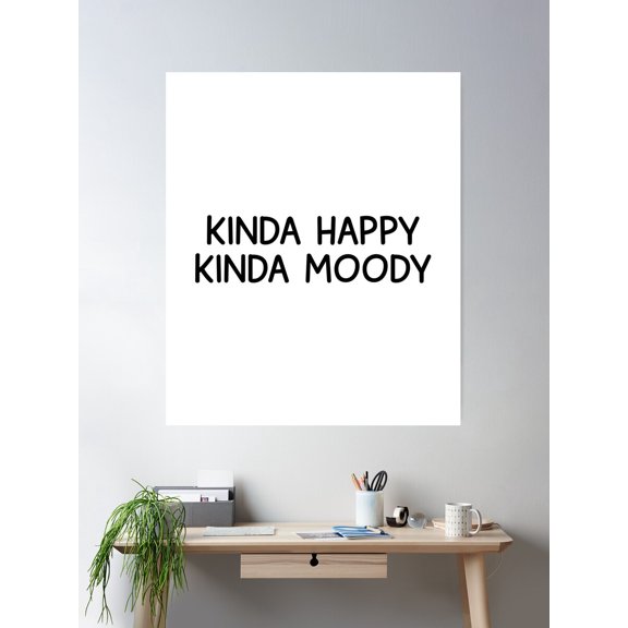 Kinda Happy Kinda Moody Poster Wall Art, Modern Wall Decor For Living Room Bedroom, 12x18 UNFRAMED