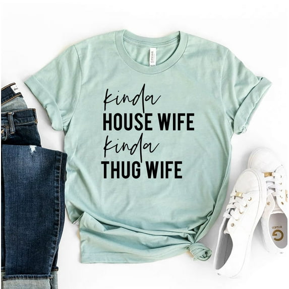 Kinda House Wife Kinda Thug Wife T-shirt Momlife Top Family Tshirt Motherhood Shirts Wifey Gift Mother's Day Shirt Mama B'day Tee
