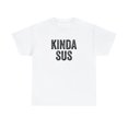 thumbnail image 1 of Kinda Sus Shirt, Funny Gaming T-Shirt, Gamer Gift Tee, Birthday - ID: 101, 1 of 7