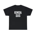 thumbnail image 1 of Kinda Sus Shirt, Funny Gaming T-Shirt, Gamer Gift Tee, Birthday - ID: 101, 1 of 7