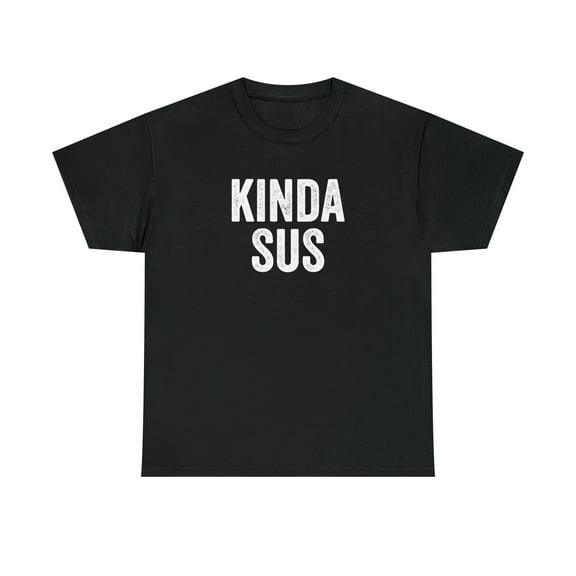 Kinda Sus Shirt, Funny Gaming T-Shirt, Gamer Gift Tee, Birthday - ID: 101