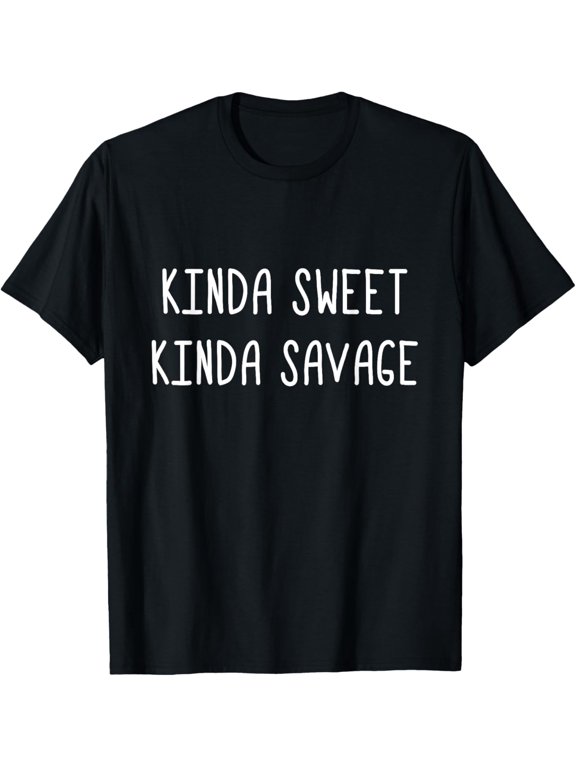 Kinda Sweet Kinda Savage - Funny Quote T-Shirt men and women can wear, black, white, gifts