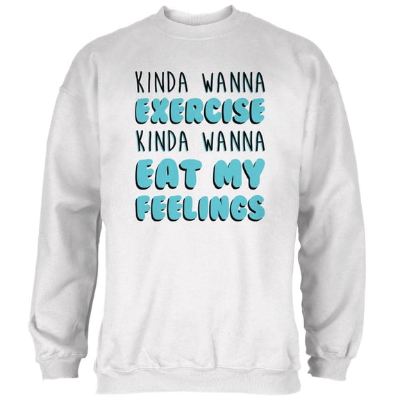Kinda Wanna Work Out Kinda Wanna Eat My Feelings Mens Sweatshirt White LG