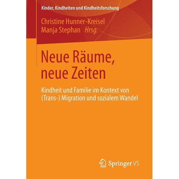 Kinder, Kindheiten Und Kindheitsforschun Neue Räume, Neue Zeiten: Kindheit Und Familie Im Kontext Von (Trans-) Migration Und Sozialem Wandel, Book 4, (Paperback)