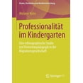 thumbnail image 1 of Kinder, Kindheiten Und Kindheitsforschun ProfessionalitÃ¤t Im Kindergarten: Eine Ethnographische Studie Zur ElementarpÃ¤dagogik in Der Migrationsgesellschaft, Book 8, (Paperback), 1 of 1