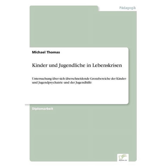Kinder und Jugendliche in Lebenskrisen: Untersuchung ber sich berschneidende Grenzbereiche der Kinder- und Jugendpsych, (Paperback)