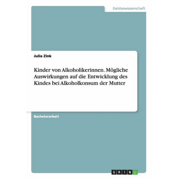 Kinder von Alkoholikerinnen. Mögliche Auswirkungen auf die Entwicklung des Kindes bei Alkoholkonsum der Mutter, (Paperback)