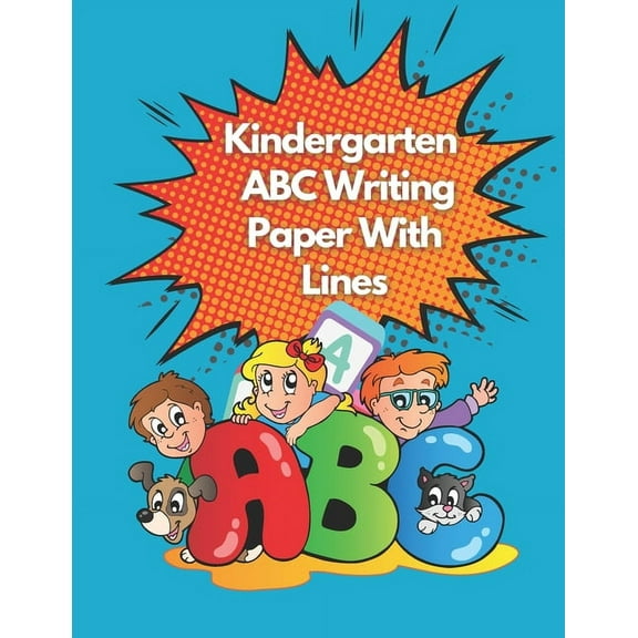 Kindergarten ABC Writing Paper With Lines: 100 Blank Pages For Free Handwriting practice With Dotted Lines