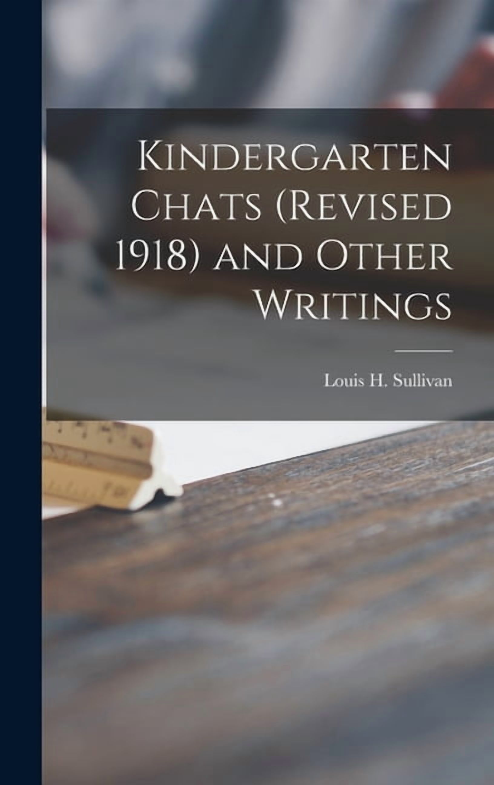 Kindergarten Chats (revised 1918) and Other Writings, (Hardcover)