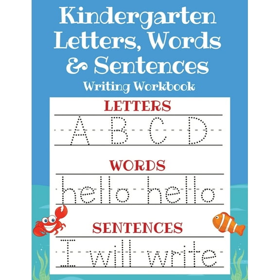 Kindergarten Letters, Words & Sentences Writing Workbook: Kindergarten Homeschool Curriculum Scholastic Workbook to Boos, (Paperback)