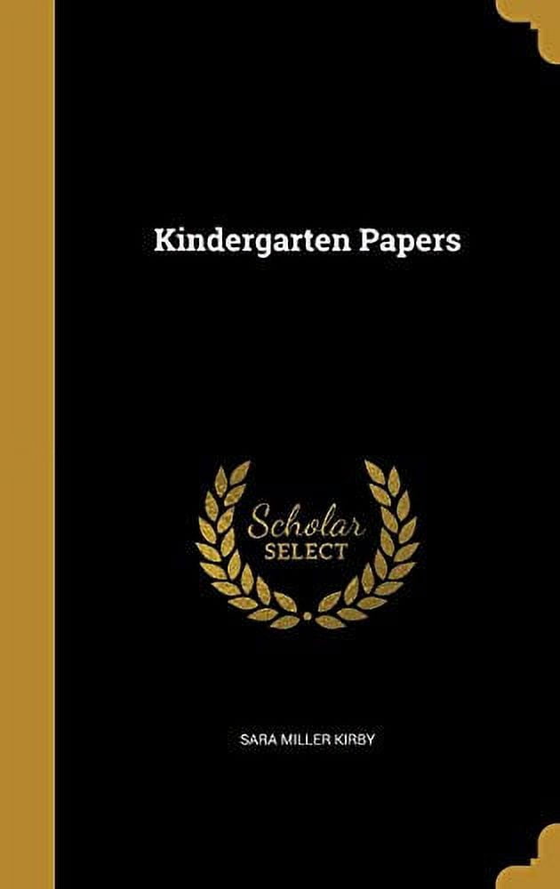 Kindergarten Papers Hardcover 1372506934 9781372506932 Sara Miller Kirby