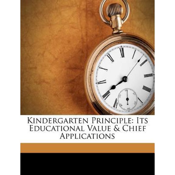 Kindergarten Principle: Its Educational Value & Chief Applications Paperback