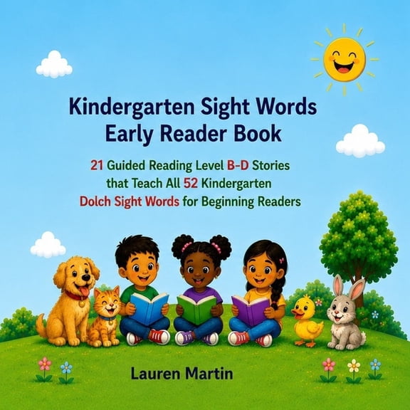 Kindergarten Sight Words Early Reader Book: 21 Guided Reading Level B-D Stories that Teach All 52 Kindergarten Dolch Sig, (Paperback)