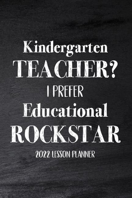 Kindergarten Teacher 2022 I Prefer Educational Rockstar: 2022 Lesson Planner, Kindergarten Teacher Gift, Teacher Planner 2022-2023 (Paperback)