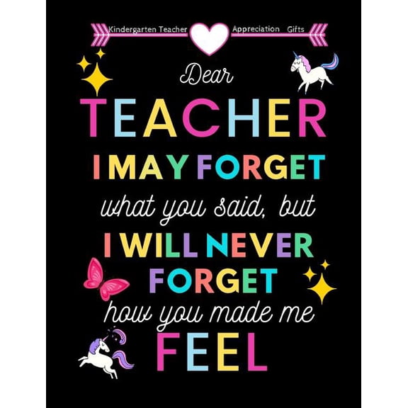 Teacher Inspirational Notebooks: Kindergarten Teacher appreciation gifts: Dear Teacher I may forget what you said, but I will never forget how you made me feel: Great for Teacher Appreciation/Thank Yo