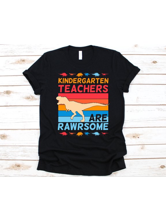 Kindergarten Teachers Are Rawrsome Shirt, Pre-Primary School, Nursery Teacher, Early Childhood Educator, Day-Care Teacher, Dinosaurs Graphic