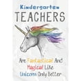 thumbnail image 1 of Kindergarten Teachers Are Fantastical & Magical Like A Unicorn Only Better: Perfect Year End Graduation or Thank You Gif, (Paperback), 1 of 1