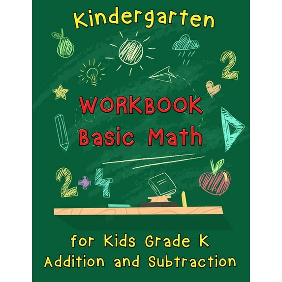 Kindergarten Workbook - Basic Math for Kids Grade K - Addition and Subtraction Workbook: Kindergarten Math Workbook, Preschool Learning, Math Practice Activity Workbook (Paperback)