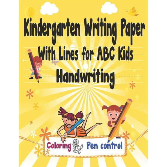 Kindergarten Writing Paper With Lines for ABC Kids Handwriting: I First Learn to Write Workbook, a Fantastic Gift for Ch, (Paperback)