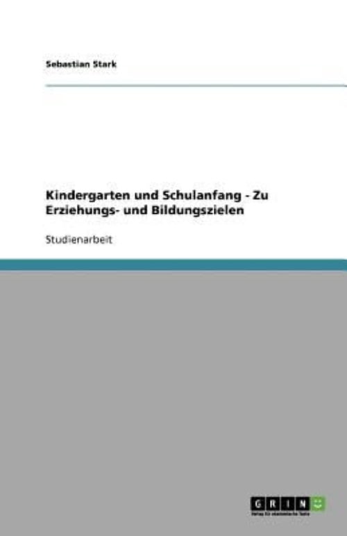 Kindergarten Und Schulanfang - Zu Erziehungs- Und Bildungszielen