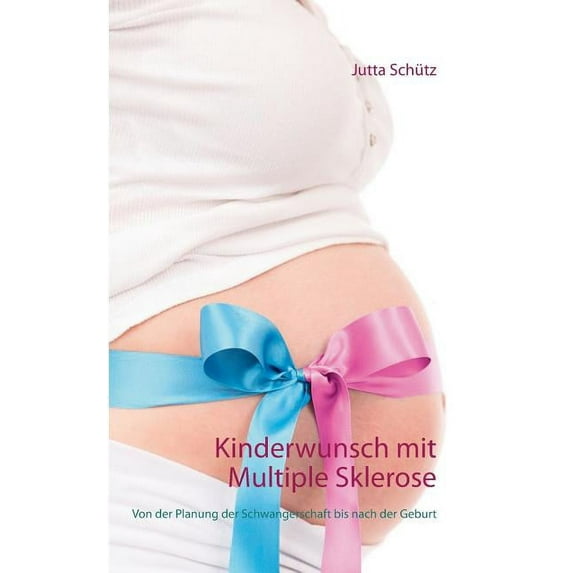 Kinderwunsch mit Multiple Sklerose: Von der Planung der Schwangerschaft bis nach der Geburt, (Paperback)