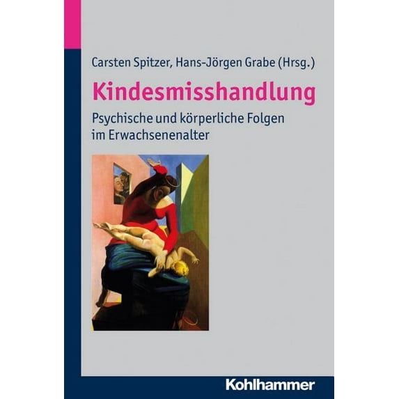 Kindesmisshandlung : Psychische Und Korperliche Folgen Im Erwachsenenalter