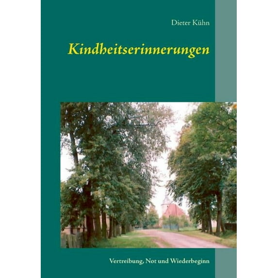 Kindheitserinnerungen: Vertreibung, Not und Wiederbeginn, (Paperback)