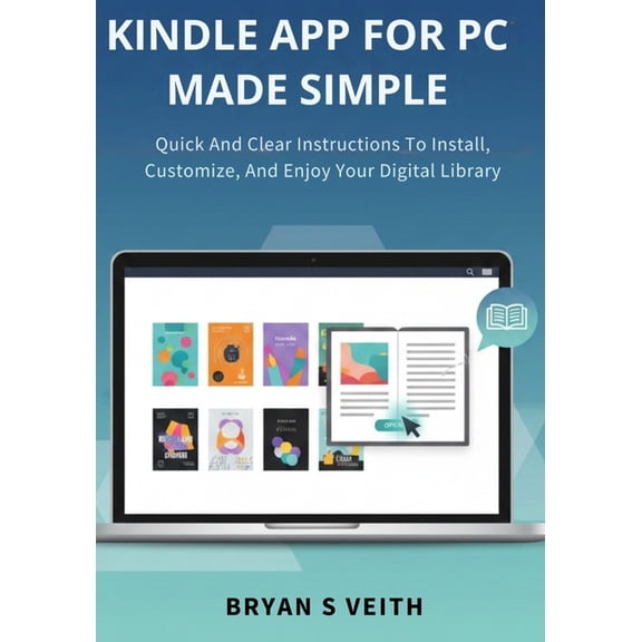 Kindle App For Pc Made Simple: Quick And Clear Instructions To Install, Customize, And Enjoy Your Digital Library, (Paperback)