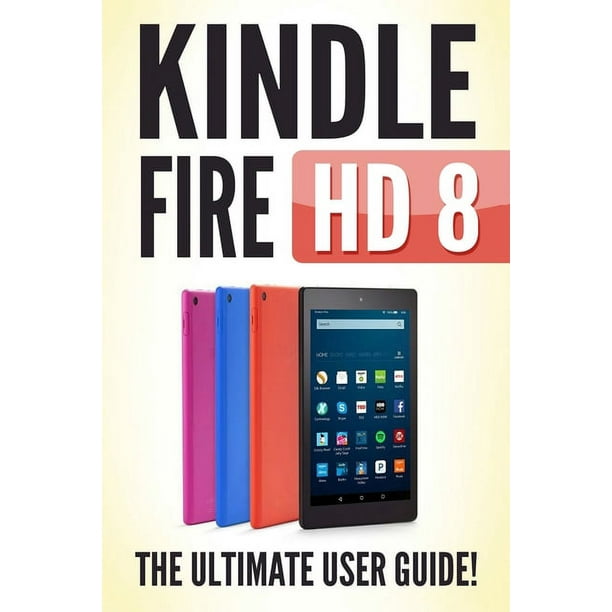 Kindle Fire HD 8 The Ultimate User Guide (Paperback)