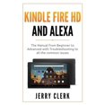 thumbnail image 1 of Kindle Fire HD and Alexa: The Owner's Manual from Beginner to Advanced with Troubleshooting to all the Common Issues, (Paperback), 1 of 1